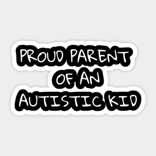 Proud Parent of an Autistic Kid Sticker